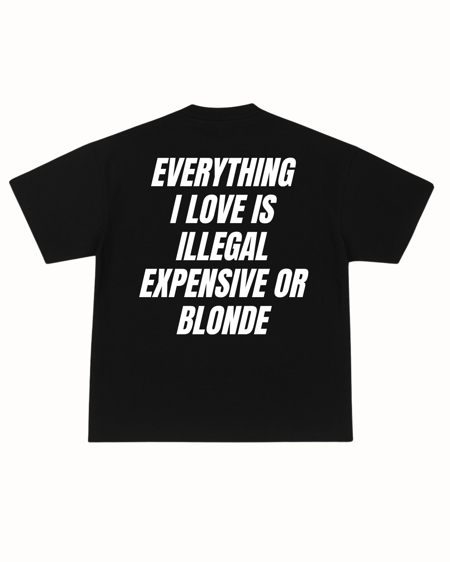 ILLEGAL, EXPENSIVE OR BLONDE TEE