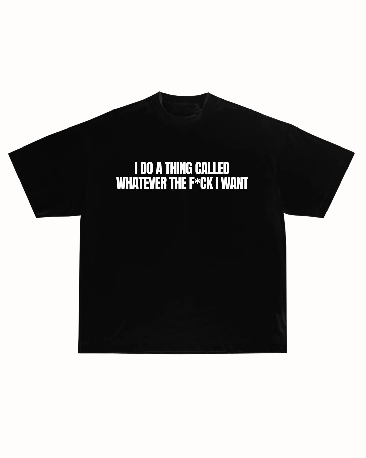 WHATEVER I WANT TEE
