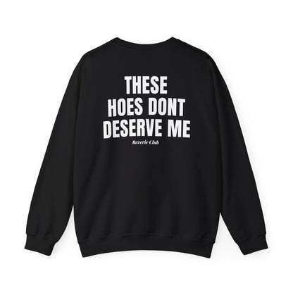 DON'T DESERVE ME CREWNECK