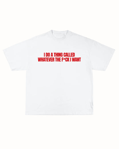 WHATEVER I WANT TEE