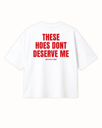 DON'T DESERVE ME TEE