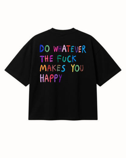 WHATEVER MAKES YOU HAPPY TEE