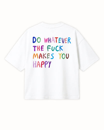 WHATEVER MAKES YOU HAPPY TEE