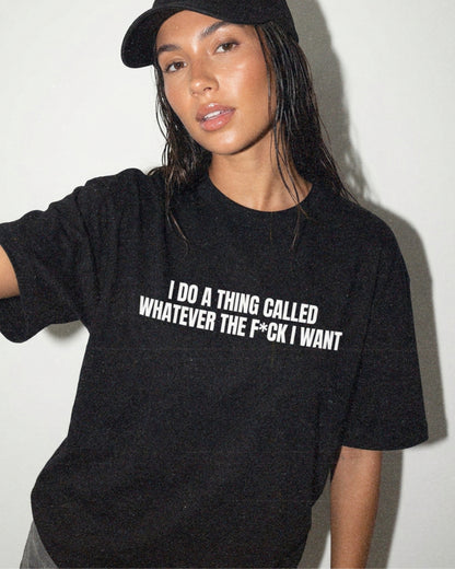 WHATEVER I WANT TEE