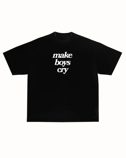 MAKE BOYS CRY TEE