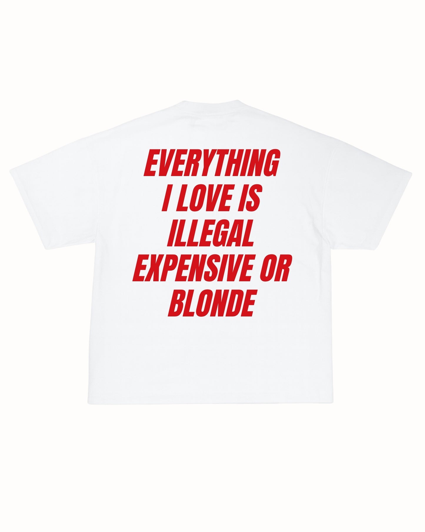 ILLEGAL, EXPENSIVE OR BLONDE TEE