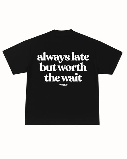 ALWAYS LATE TEE