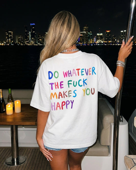 WHATEVER MAKES YOU HAPPY TEE