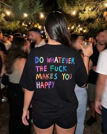 WHATEVER MAKES YOU HAPPY TEE