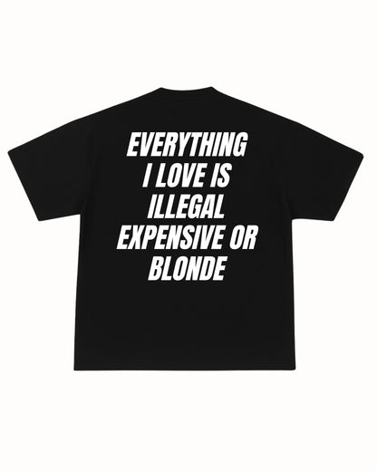 ILLEGAL, EXPENSIVE OR BLONDE TEE